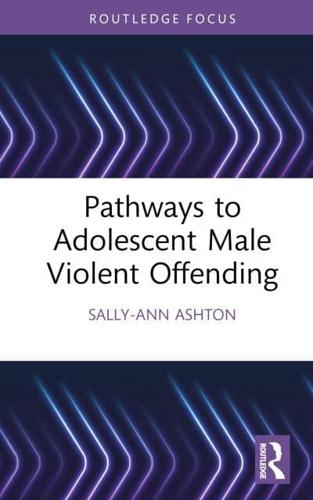 Pathways to Adolescent Male Violent Offending