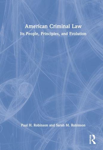 American Criminal Law: Its People, Principles, and Evolution