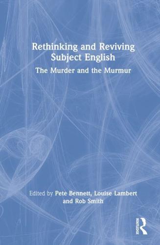 Rethinking and Reviving Subject English: The Murder and the Murmur
