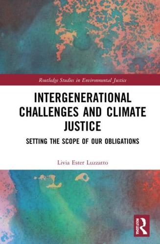Intergenerational Challenges and Climate Justice: Setting the Scope of Our Obligations