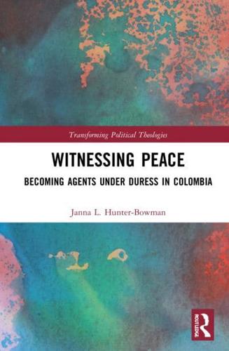 Witnessing Peace: Becoming Agents Under Duress in Colombia