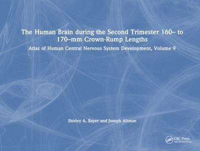 Atlas of Human Central Nervous System Development. Volume 9 The Human Brain During the Second Trimester 160- To 170-Mm Crown-Rump Lengths