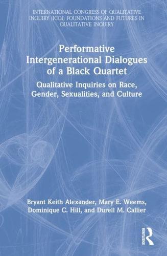 Performative Intergenerational Dialogues of a Black Quartet: Qualitative Inquiries on Race, Gender, Sexualities, and Culture