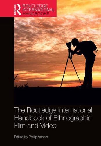 The Routledge International Handbook of Ethnographic Film and Video