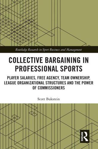 Collective Bargaining in Professional Sports: Player Salaries, Free Agency, Team Ownership, League Organizational Structures and the Power of Commissioners