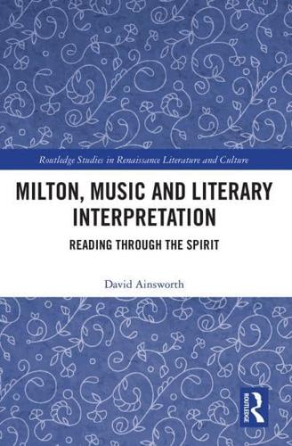 Milton, Music and Literary Interpretation: Reading through the Spirit
