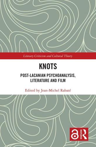 Knots: Post-Lacanian Psychoanalysis, Literature and Film