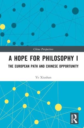 A Hope for Philosophy I: The European Path and Chinese Opportunity