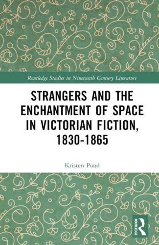 Strangers and the Enchantment of Space in Victorian Fiction, 1830-1865