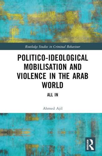 Politico-ideological Mobilisation and Violence in the Arab World: All In