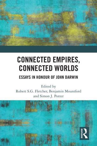 Connected Empires, Connected Worlds: Essays in Honour of John Darwin