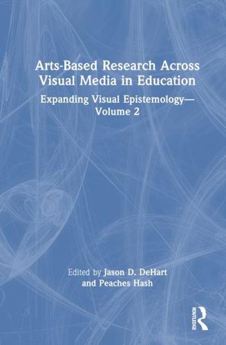 Arts-Based Research Across Visual Media in Education Volume 2