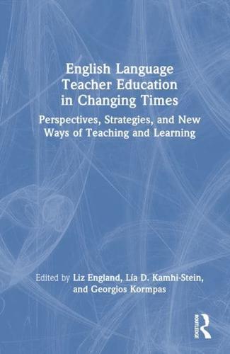 English Language Teacher Education in Changing Times