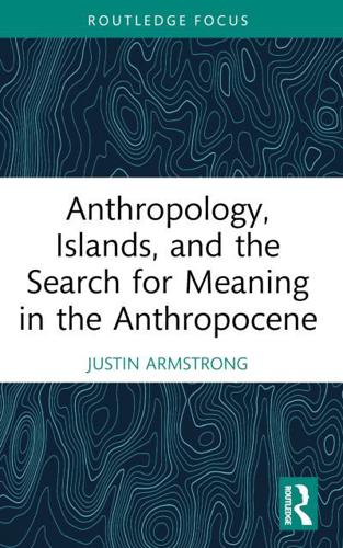 Anthropology, Islands, and the Search for Meaning in the Anthropocene