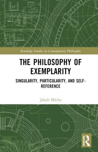 The Philosophy of Exemplarity: Singularity, Particularity, and Self-Reference
