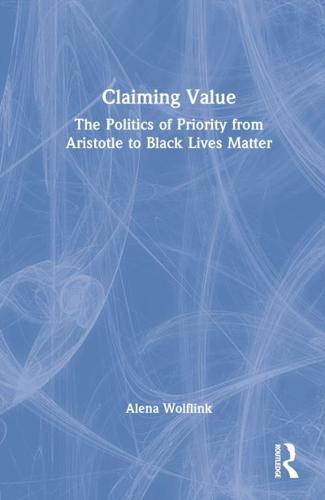 Claiming Value: The Politics of Priority from Aristotle to Black Lives Matter