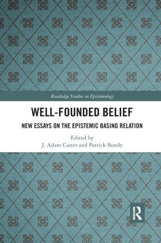 Well-Founded Belief: New Essays on the Epistemic Basing Relation