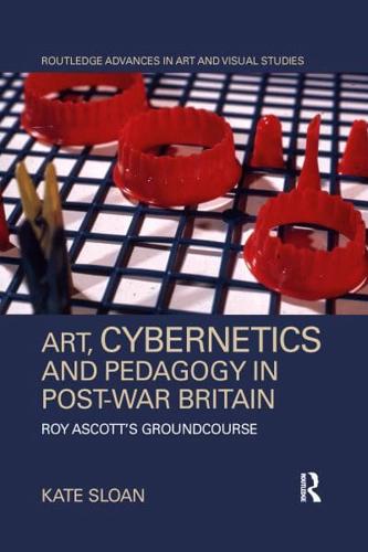 Art, Cybernetics, and Pedagogy in Post-War Britain