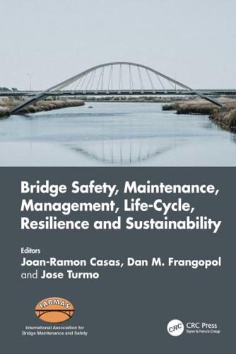 Bridge Safety, Maintenance, Management, Life-Cycle, Resilience and Sustainability