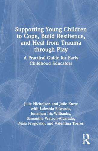 Supporting Young Children to Cope, Build Resilience, and Heal from Trauma Through Play