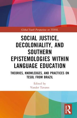 Social Justice, Decoloniality, and Southern Epistemologies Within Language Education