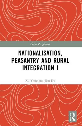 Nationalisation, Peasantry and Rural Integration in China I