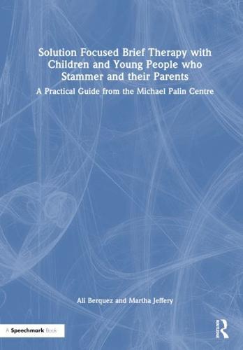 Solution Focused Brief Therapy With Children and Young People Who Stammer and Their Parents