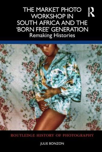 The Market Photo Workshop in South Africa and the 'Born Free' Generation