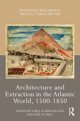 Architecture of Extraction in the Atlantic World, 1500-1850