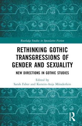 Rethinking Gothic Transgressions of Gender and Sexuality