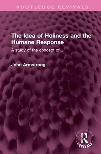 The Idea of Holiness and the Humane Response