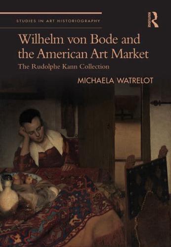 Wilhelm Von Bode and the American Art Market