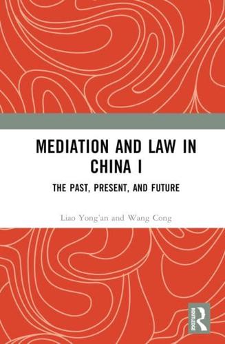 Mediation and Law in China. Volume I The Past, Present, and Future