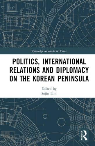 Politics, International Relations and Diplomacy on the Korean Peninsula