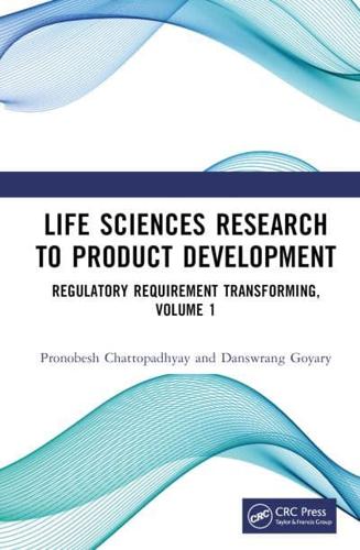 Life Sciences Research to Product Development. Volume 1 Regulatory Requirement Transforming