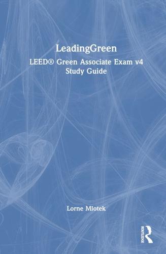 Leading Green. LEED Green Associate Exam V4 Study Guide