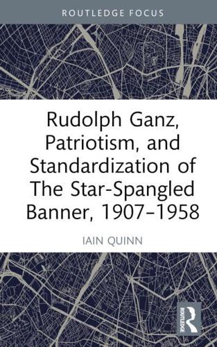 Rudolph Ganz, Patriotism, and Standardization of the Star-Spangled Banner, 1907-1958