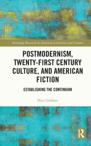 Postmodernism, Twenty-First Century Culture, and American Fiction