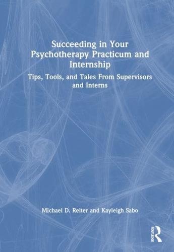 Succeeding in Your Psychotherapy Practicum and Internship
