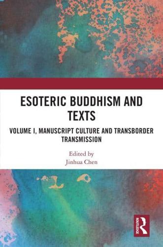 Esoteric Buddhism and Texts. Volume I Manuscript Culture and Transborder Transmission