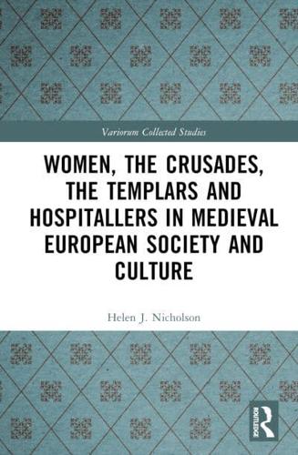 Women, the Crusades, the Templars and Hospitallers in Medieval European Society and Culture