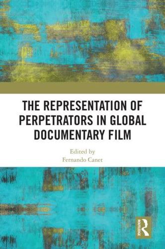 The Representation of Perpetrators in Global Documentary Film