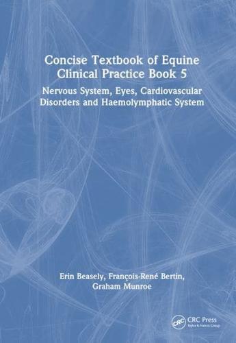Concise Textbook of Equine Clinical Practice. Book 5 Nervous System, Eyes, Cardiovascular Disorders and Haemolymphatic System