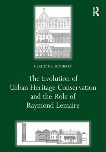 The Evolution of Urban Heritage Conservation and the Role of Raymond Lemaire