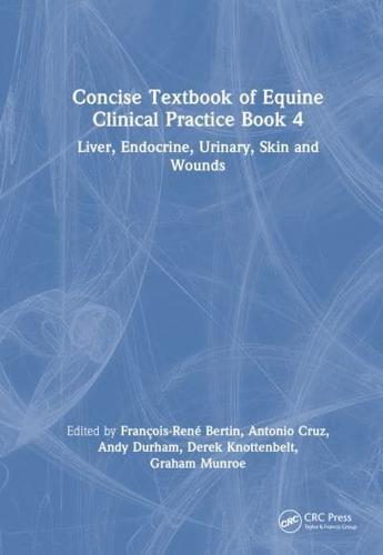 Concise Textbook of Equine Clinical Practice. Book 4. Liver, Endocrine, Urinary, Skin and Wounds