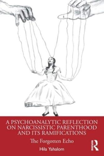A Psychoanalytic Reflection on Narcissistic Parenthood and Its Ramifications