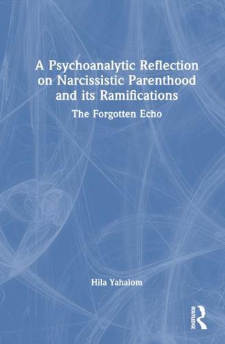 A Psychoanalytic Reflection on Narcissistic Parenthood and Its Ramifications