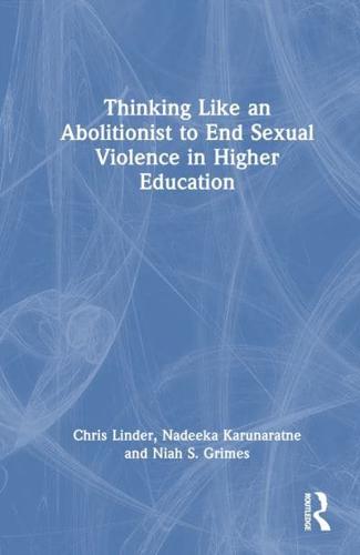 Thinking Like an Abolitionist to End Sexual Violence in Higher Education