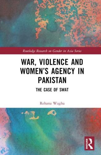 War, Violence and Women's Agency in Pakistan