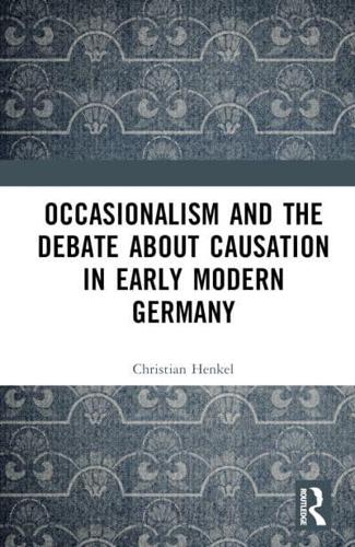 Occasionalism and the Debate About Causation in Early Modern Germany